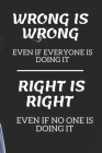 WRONG IS WRONG Even if Everyone is Doing it RIGHT IS RIGHT even if no one is doing it: WRONG IS WRONG Even if Everyone is Doing it RIGHT IS RIGHT even By The Creative Thinking Cover Image