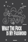 What The F*ck Is My Password: Internet Password Logbook, Funny White Elephant Gag Gift Cover Image