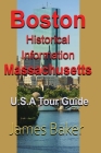 Boston Historical Information, Massachusetts: U.S.A Tour Guide By James Baker Cover Image