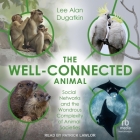The Well-Connected Animal: Social Networks and the Wondrous Complexity of Animal Societies Cover Image