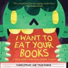 I Want to Eat Your Books: A Deliciously Fun Halloween Story By Karin Lefranc, Tyler Parker Cover Image