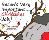 Bacon's Very Important Christmas Job!: A Heartwarming Holiday Kids Book for Toddlers and Children Ages 3-7 By Tina Neely, Tina Neely (Illustrator) Cover Image