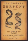 The Cosmic Serpent: DNA and the Origins of Knowledge Cover Image