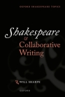 Shakespeare & Collaborative Writing (Oxford Shakespeare Topics) By Will Sharpe Cover Image