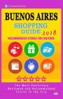 Buenos Aires Shopping Guide 2018: Best Rated Stores in Buenos Aires, Argentina - Stores Recommended for Visitors, (Shopping Guide 2018) By Gaile F. Hillsbery Cover Image