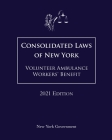 Consolidated Laws of New York Volunteer Ambulance Workers' Benefit 2021 Edition Cover Image