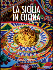 Dolce & Gabbana La Sicilia in Cucina By Fabrizia Lanza (Introduction by), Charlie Richards (Photographs by), Andreas Achmann (Photographs by), Robert Sanderson (Photographs by) Cover Image