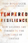 Tempered Resilience: How Leaders Are Formed in the Crucible of Change By Tod Bolsinger Cover Image