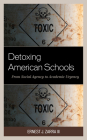 Detoxing American Schools: From Social Agency to Academic Urgency By Ernest J. Zarra Cover Image