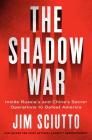 The Shadow War: Inside Russia's and China's Secret Operations to Defeat America By Jim Sciutto Cover Image
