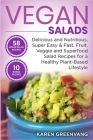 Vegan Salads: Delicious and Nutritious, Super Easy & Fast, Fruit, Veggie and Superfood Salad Recipes for a Healthy Plant-Based Lifes Cover Image