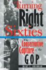 Turning Right in the Sixties: The Conservative Capture of the GOP By Mary C. Brennan Cover Image