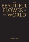 The Beautiful Flower Is the World Cover Image