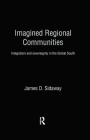 Imagined Regional Communities: Integration and Sovereignty in the Global South (Routledge Studies in Human Geography) By James D. Sidaway Cover Image