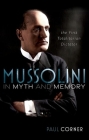 Mussolini in Myth and Memory: The First Totalitarian Dictator By Paul Corner Cover Image
