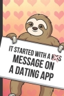 It Started With A Kiss Message On A Dating App: Funny Sloth with a Loving Valentines Day Message Notebook with Red Heart Pattern Background Cover. Be Cover Image