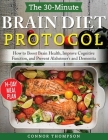 The 30-minute Brain Diet Protocol Cookbook: How to Boost Brain Health, Improve Cognitive Function, and Prevent Alzheimer's and Dementia Cover Image
