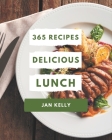 365 Delicious Lunch Recipes: A Lunch Cookbook to Fall In Love With By Jan Kelly Cover Image
