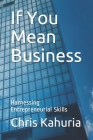 If You Mean Business: Harnessing Entrepreneurial Skills Cover Image