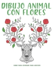 Dibujo Animal Con Flores: 50 ilustraciones ÚNICAS de flores y naturaleza - libro para colorear anti estrés. Cover Image