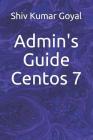 Admin's Guide Centos 7 By Shiv Kumar Goyal Cover Image