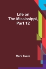 Life on the Mississippi, Part 12 By Mark Twain Cover Image