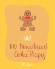 Hello! 100 Gingerbread Cookie Recipes: Best Gingerbread Cookie Cookbook Ever For Beginners [Cookie Dough Cookbook, Cookie Dough Recipe Book, Cookie Ja By Dessert Cover Image