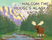 Malcom the Moose's Alaska Vacation By Paul Stafford, MacKenzie Reagan (Illustrator) Cover Image