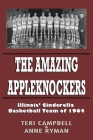 The Amazing Appleknockers: Illinois' Cinderella Basketball Team of 1964 By Anne Ryman, Teri Campbell Cover Image