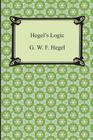 Hegel's Logic: Being Part One of the Encyclopaedia of the Philosophical Sciences By G. W. F. Hegel, William Wallace (Translator) Cover Image