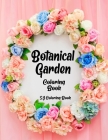 Botanical Garden Coloring Book: An Adult Coloring Book Featuring Beautiful Flowers Cover Image