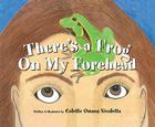 There's a Frog on My Forehead By Colette Nicoletta, Collette Nicoletta Cover Image