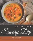 250 Savory Dip Recipes: I Love Dip Cookbook! Cover Image