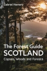 The Forest Guide: Scotland: Copses, Woods and Forests of Scotland By Gabriel Hemery Cover Image