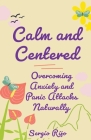 Calm and Centered: Overcoming Anxiety and Panic Attacks Naturally By Sergio Rijo Cover Image