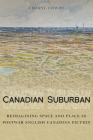 Canadian Suburban: Reimagining Space and Place in Postwar English Canadian Fiction By Cheryl Cowdy Cover Image