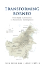 Transforming Borneo: From Land Exploitation to Sustainable Development By Chun Sheng Goh (Editor), Lesley Potter (Editor) Cover Image