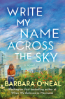 Write My Name Across the Sky By Barbara O'Neal Cover Image