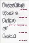 Preaching from a Pulpit of Bones: We Need Morality but Not Traditional Morality Cover Image