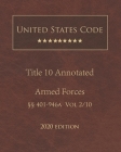 United States Code Annotated Title 10 Armed Forces 2020 Edition §§401 - 946a Volume 2/10 Cover Image