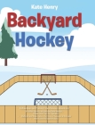 Backyard Hockey By Kate Henry Cover Image