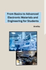 From Basics to Advanced Electronic Materials and Engineering for Students Cover Image