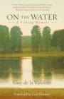 On the Water: A Fishing Memoir By Guy De La Valdene Cover Image
