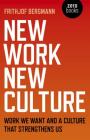 New Work New Culture: Work We Want and a Culture That Strengthens Us By Frithjof Bergmann Cover Image