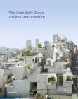 The Archdaily Guide to Good Architecture By Gestalten (Editor) Cover Image