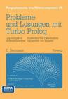 Probleme Und Lösungen Mit Turbo-PROLOG: Logikaufgaben Sortierprogramme Auswerfen Von Datenbanken Variationen Von Bäumen (Programmieren Von Mikrocomputern #28) Cover Image
