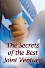 The Secrets of the Best Joint Venture: Proven Methods for Promoting Your Joint Venture Partners! Ideal Gift Concept By Katy Bloom Cover Image