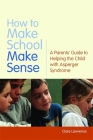 How to Make School Make Sense: A Parents' Guide to Helping the Child with Asperger Syndrome Cover Image
