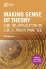 Making sense of theory and its application to social work practice (Critical Skills for Social Work) Cover Image