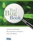 Bad Bug Book - Foodborne Pathogenic Microorganisms and Natural Toxins Handbook By U S Food and Drug Administration Cover Image